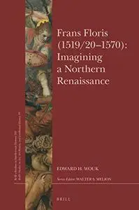 Frans Floris (1519/201570): Imagining a Northern Renaissance