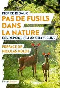 Pierre Rigaux, "Pas de fusils dans la nature: Les réponses aux chasseurs"