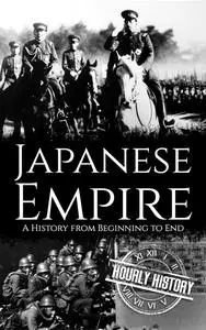 Japanese Empire: A History from Beginning to End