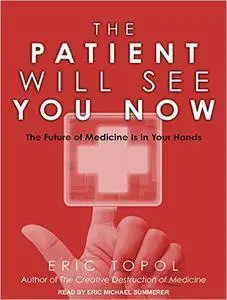 The Patient Will See You Now: The Future of Medicine Is in Your Hands