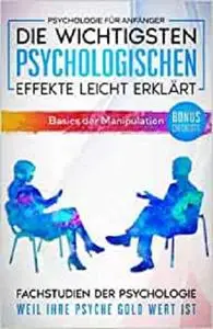 Psychologie für Anfänger: Die wichtigsten psychologischen Effekte leicht erklärt. (Basics der Manipulation) (German Edition)