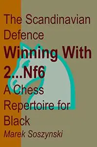 The Scandinavian Defence: Winning with 2...Nf6: A Chess Repertoire for Black