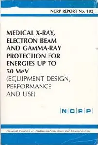 Medical X-Ray, Electron Beam, and Gamma-Ray Protection for Energies Up to 50 Mev: Equipment, Design, Performance, and Use