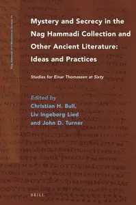 Mystery and Secrecy in the Nag Hammadi Collection and Other Ancient Literature: Ideas and Practices