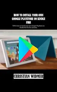 HOW TO INSTALL YOUR OWN GOOGLE PLAYSTORE ON KINDLE FIRE: TIPS: How to install your own Google PlayStore on Kindle Fire for few