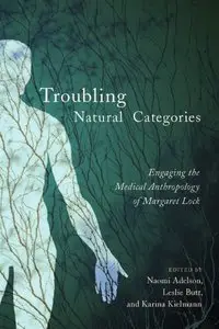 Troubling Natural Categories: Engaging the Medical Anthropology of Margaret Lock