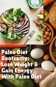 Paleo Diet Bootcamp: Lose Weight & Gain Energy With Paleo Diet