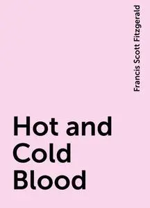 «Hot and Cold Blood» by Francis Scott Fitzgerald