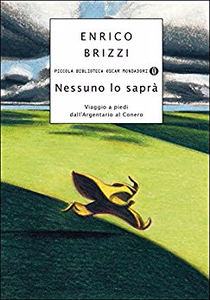 Nessuno lo saprà: Viaggio a piedi dall'Argentario al Conero - Enrico Brizzi