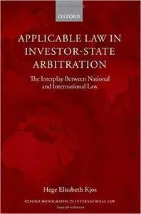 Applicable Law in Investor-State Arbitration: The Interplay Between National and International Law (Oxford Monographs in Intern