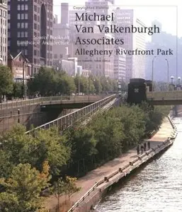 Michael Van Valkenburgh/Allegheny Riverfront Park: Source Books in Landscape Architecture  