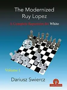 The Modernized Ruy Lopez - Volume 1: A Complete Repertoire for White