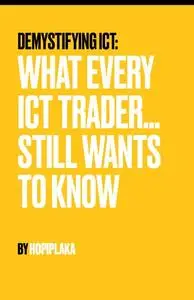 Demystifying ICT: What Every ICT Trader Still Wants To Know