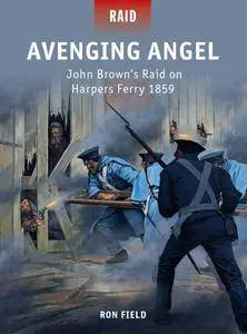 Avenging Angel: John Brown’s Raid on Harpers Ferry 1859 (repost)