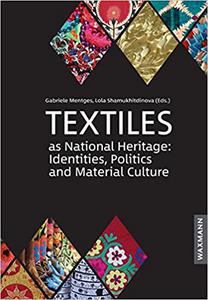 Textiles as National Heritage: Identities, Politics and Material Culture: Case studies from Uzbekistan, Kazakhstan, Alge