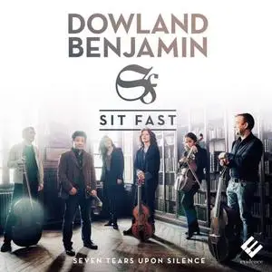 Sit Fast - Dowland & Benjamin: Seven Tears Upon Silence (2017)