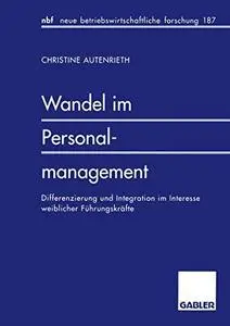 Wandel im Personalmanagement: Differenzierung und Integration im Interesse weiblicher Führungskräfte