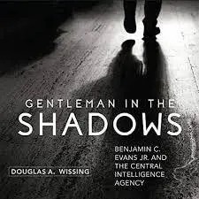 Gentleman in the Shadows: Benjamin C. Evans Jr. and the Central Intelligence Agency