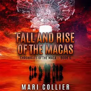 Fall and Rise of the Macas: Chronicles of the Maca, Book 6 [Audiobook]