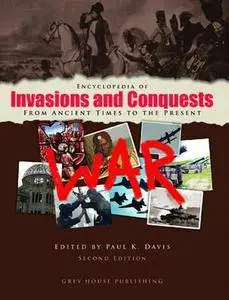 Encyclopedia of Invasions and Conquests: from ancient times to the present (Repost)