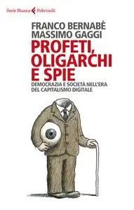 Franco Bernabè, Massimo Gaggi - Profeti, oligarchi e spie
