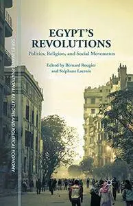 Egypt's Revolutions: Politics, Religion, and Social Movements