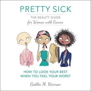 Pretty Sick: The Beauty Guide for Women with Cancer [Audiobook]