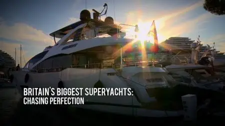 BBC - Britain's Biggest Superyachts: Chasing Perfection (2016)