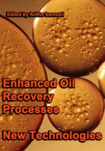 "Enhanced Oil Recovery Processes: New Technologies" ed. by Ariffin Samsur