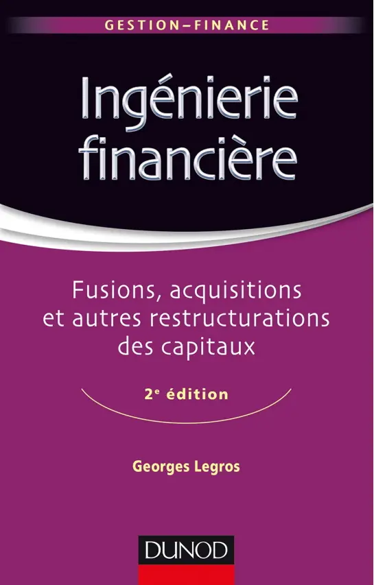Georges Legros, "Ingénierie financière : Fusions, acquisitions et autres restructurations des capitaux"