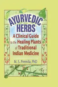 Ayurvedic Herbs: A Clinical Guide to the Healing Plants of Traditional Indian Medicine