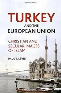 Turkey and the European Union: Christian and Secular Images of Islam