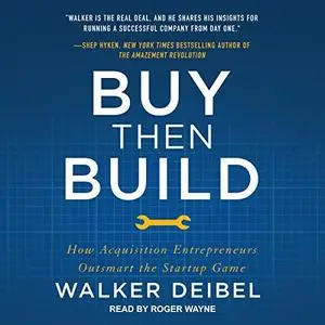 Buy Then Build: How Acquisition Entrepreneurs Outsmart the Startup Game [Audiobook]