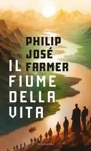 Philip Josè Farmer - Il fiume della vita