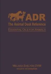 The Animal Desk Reference: Essential Oils for Animals