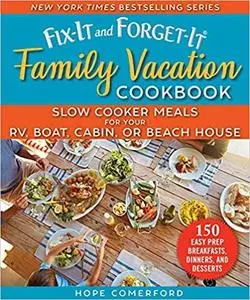 The Fix-It and Forget-It Family Vacation Cookbook