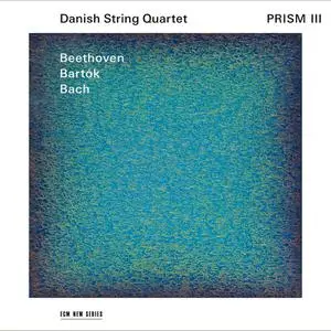 Danish String Quartet - Prism III: Beethoven, Bartók, Bach (2021)