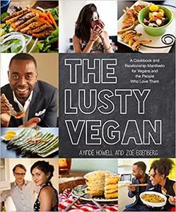 The Lusty Vegan: A Cookbook and Relationship Manifesto for Vegans and Those Who Love Them