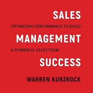 Sales Management Success: Optimizing Performance to Build a Powerful Sales Team [Audiobook]