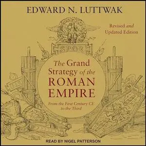 The Grand Strategy of the Roman Empire: From the First Century CE to the Third, Revised and Updated Edition [Audiobook]
