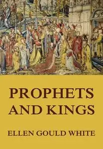 «Prophets and Kings» by Ellen Gould White