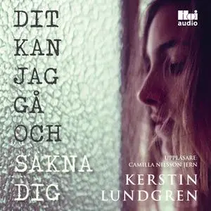 «Dit kan jag gå och sakna dig» by Kerstin Lundgren