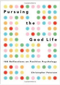 Pursuing the Good Life: 100 Reflections on Positive Psychology [Repost]