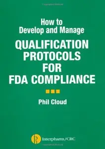 How to Develop and Manage Qualification Protocols for FDA Compliance by Phil Cloud
