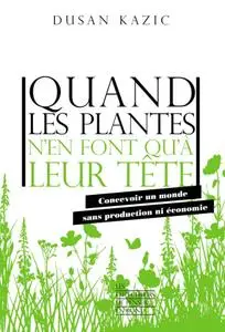 Dusan Kazic, "Quand les plantes n'en font qu'à leur tête"