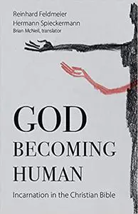God Becoming Human: Incarnation in the Christian Bible