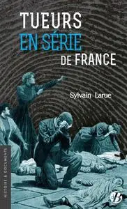 Sylvain Larue, "Tueurs en série de France"