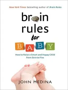 Brain Rules for Baby: How to Raise a Smart and Happy Child from Zero to Five (repost)