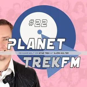 «Planet Trek fm - Nr. 22: Die ganze Welt von Star Trek» by Björn Sülter