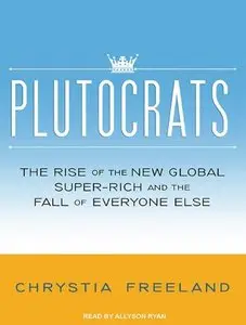 Plutocrats: The Rise of the New Global Super-Rich and the Fall of Everyone Else (Audiobook) 